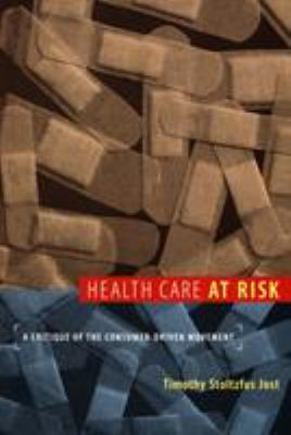 Health Care at Risk : A Critique of the Consumer-Driven Movement