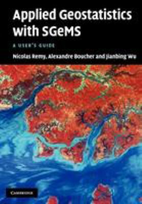 Applied Geostatistics with SGeMS : A User's Guide