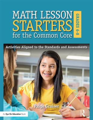 Math Lesson Starters for the Common Core, Grades 6-8 : Activities Aligned to the Standards and Assessments