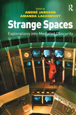 Strange Spaces : Explorations into Mediated Obscurity