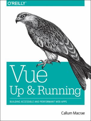 Vue. js: up and Running : Building Accessible and Performant Web Apps