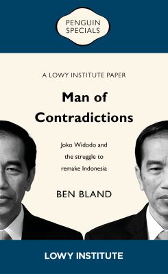 Man of Contradictions : Joko Widodo and the Struggle to Remake Indonesia