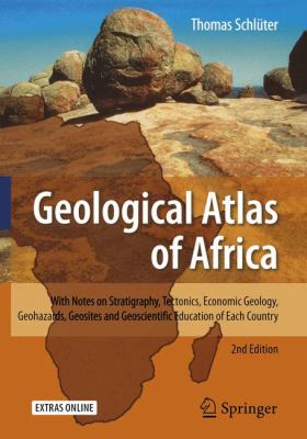 Geological Atlas of Africa : With Notes on Stratigraphy, Tectonics, Economic Geology, Geohazards, Geosites and Geoscientific Education of Each Country
