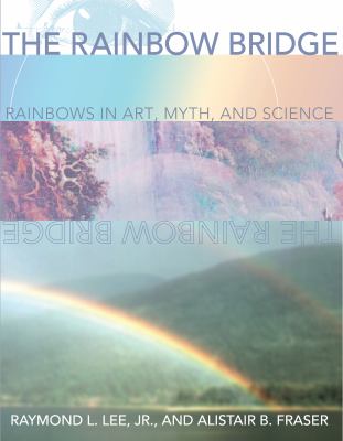 The Rainbow Bridge : Rainbows in Art, Myth, and Science