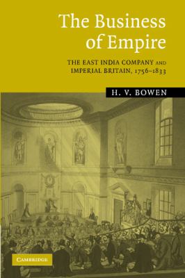 The Business of Empire : The East India Company and Imperial Britain, 1756-1833