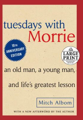 Tuesdays with Morrie : An Old Man, a Young Man, and Life's Greatest Lesson