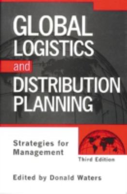 Global Logistics and Distribution Planning : Strategies for Management