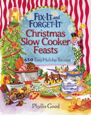 Fix-It and Forget-It Christmas Slow Cooker Feasts : 650 Easy Holiday Recipes