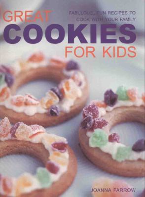 Great Cookies for Kids : Fabulous, Fun Recipes to Cook with Your Family