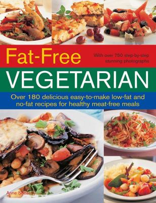 Fat-Free Vegetarian : Over 180 Delicious Easy-To-Make Low-Fat and No-Fact Recipes for Healthy Meat-Free Meals