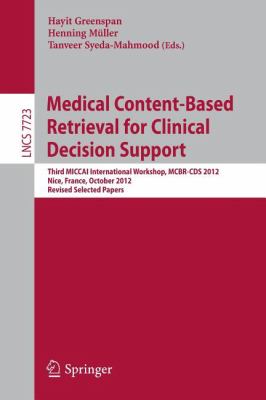 Medical Content-Based Retrieval for Clinical Decision Support : Third MICCAI International Workshop, MCBR-CDS 2012, Nice, France, October 1st, 2012, Revised Selected Papers