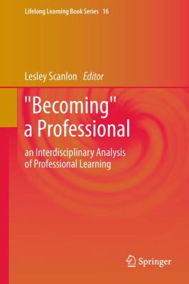 Becoming a Professional : An Interdisciplinary Analysis of Professional Learning