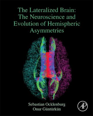 The Lateralized Brain : The Neuroscience and Evolution of Hemispheric Asymmetries