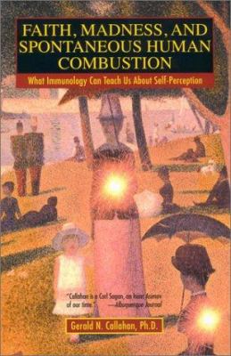 Faith, Madness, and Spontaneous Human Combustion : What Immunology Can Teach Us about Self-Perception