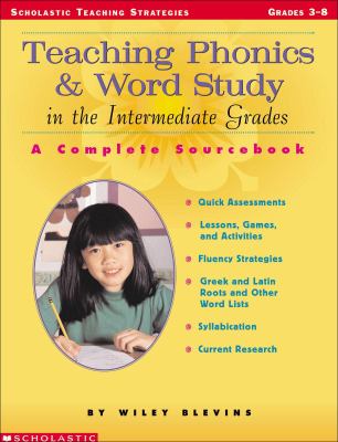 Teaching Phonics and Word Study in the Intermediate Grades : A Complete Sourcebook