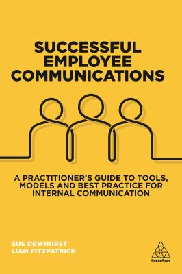 Successful Employee Communications : A Practitioner's Guide to Tools, Models and Best Practice for Internal Communication
