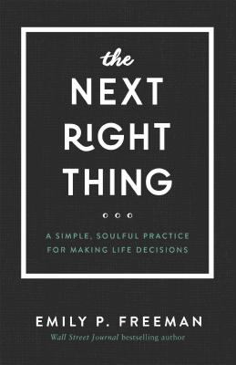 The Next Right Thing : A Simple, Soulful Practice for Making Life Decisions