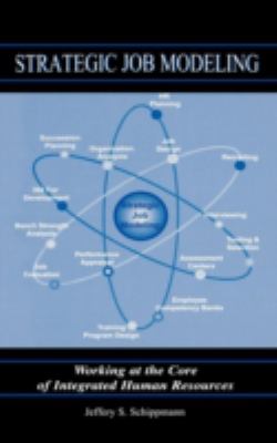 Strategic Job Modeling : Working at the Core of Integrated Human Resources