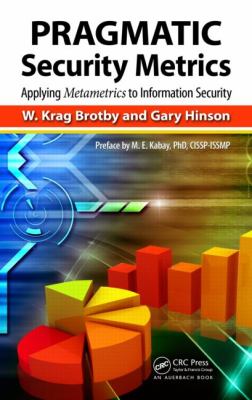 PRAGMATIC Security Metrics : Applying Metametrics to Information Security