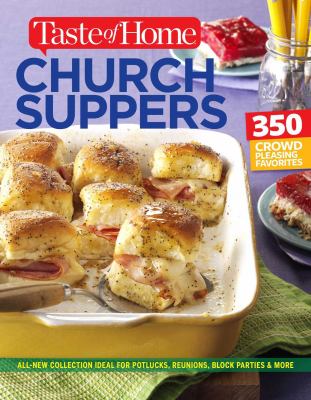 Taste of Home Church Supper Cookbook--New Edition : Feed the Heart, Body and Spirit with 350 Crowd-Pleasing Recipes
