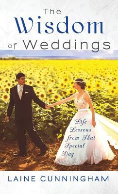 The Wisdom of Weddings : Life Lessons from That Special Day