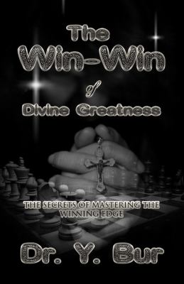 The Win-Win of Divine Greatness : The Secrets of Mastering the Winning Edge