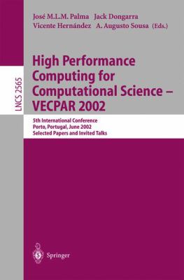 High Performance Computing for Computational Science - VECPAR 2002 : 5th International Conference, Porto, Portugal, June 26-28, 2002 - Selected Papers and Invited Talks