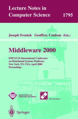 Middleware 2000 : IFIP/ACM International Conference on Distributed Systems Platforms New York, NY, USA, April 2000, Proceedings