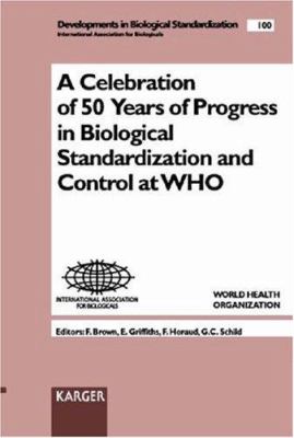 A Celebration of 50 Years of Progress in Biological Standardization and Control of WHO