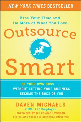 Outsource Smart: Be Your Own Boss ... Without Letting Your Business Become the Boss of You