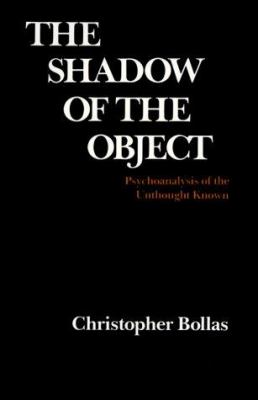 The Shadow of the Object : Psychoanalysis of the Unthought Known