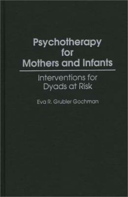 Psychotherapy for Mothers and Infants : Interventions for Dyads at Risk