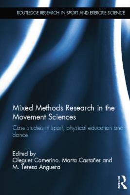 Mixed Methods Research in the Movement Sciences : Case Studies in Sport, Physical Education and Dance