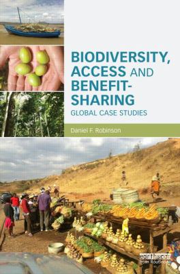 Biodiversity, Access and Benefit-Sharing : Global Case Studies
