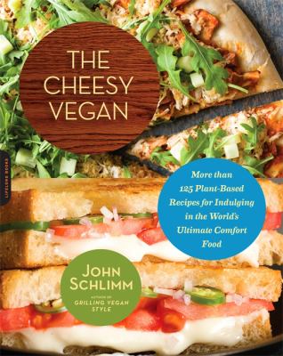 The Cheesy Vegan : More Than 125 Plant-Based Recipes for Indulging in the World's Ultimate Comfort Food