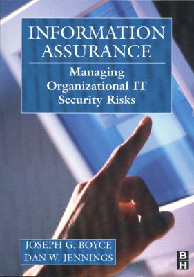 Information Assurance : Managing Organizational IT Security Risks