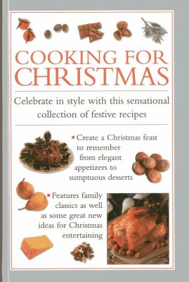Cooking for Christmas : Celebrate in Style with This Sensational Collection of Festive Recipes