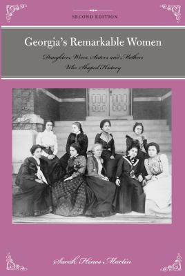 Georgias Remarkable Women : Daughters, Wives, Sisters, and Mothers Who Shaped History