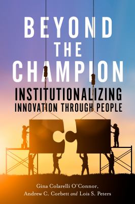Beyond the Champion : Institutionalizing Innovation Through People