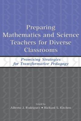 Preparing Mathematics and Science Teachers for Diverse Classrooms : Promising Strategies for Transformative Pedagogy