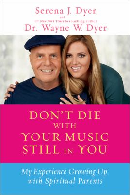 Don't Die with Your Music Still in You : My Experience Growing up with Spiritual Parents