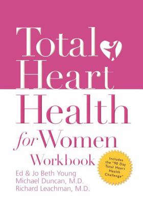 Total Heart Health for Women Workbook : Achieving a Total Heart Health Lifestyle in 90 Days