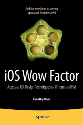 Ios Wow Factor : Apps and Ux Design Techniques for Iphone and Ipad
