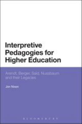 Interpretive Pedagogies for Higher Education : Arendt, Berger, Said, Nussbaum and Their Legacies