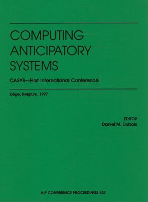Computing Anticipatory Systems : CASYS - First International Conference - HEC, Liege, Belgium, 11-15 August 1997