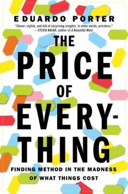 The Price of Everything : Finding Method in the Madness of What Things Cost