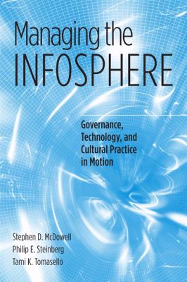 Managing the Infosphere : Governance, Technology, and Cultural Practice in Motion