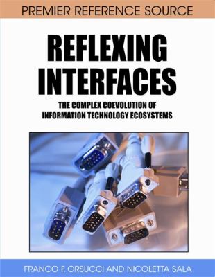 Reflexing Interfaces : The Complex Coevolution of Information Technology Ecosystems