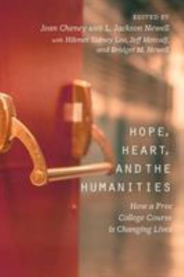 Hope, Heart, and the Humanities : How a Free College Course Is Changing Lives