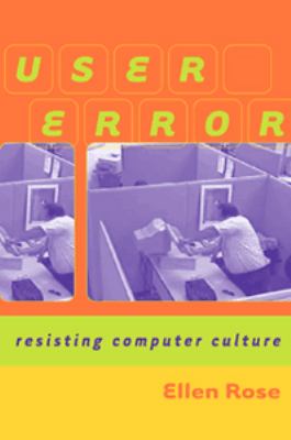 User Error : Resisting Computer Culture
